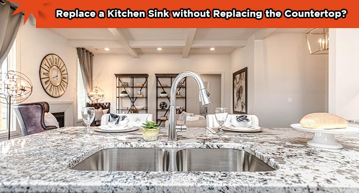 Can you replace a kitchen sink without replacing the countertop