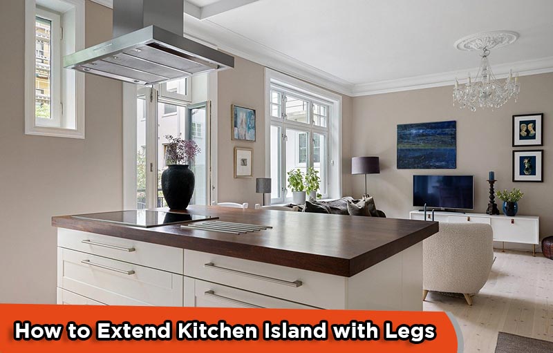 How to Extend Kitchen Island with Legs
