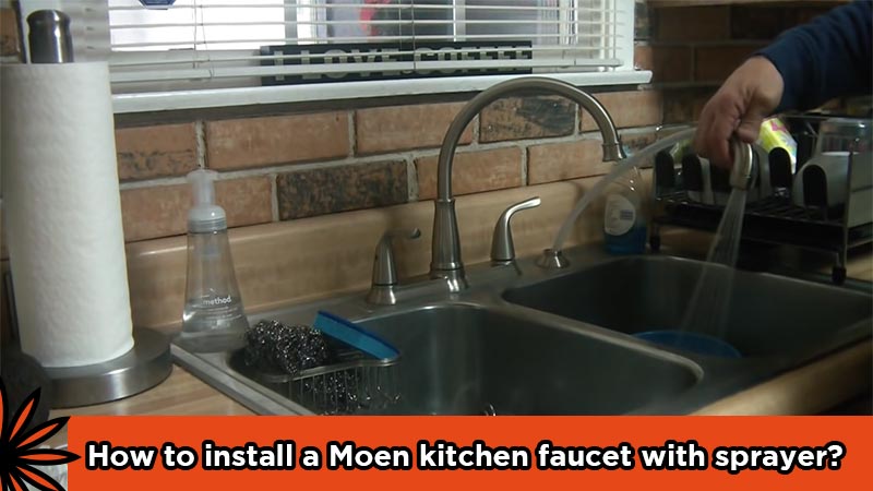 How to install a Moen kitchen faucet with sprayer?