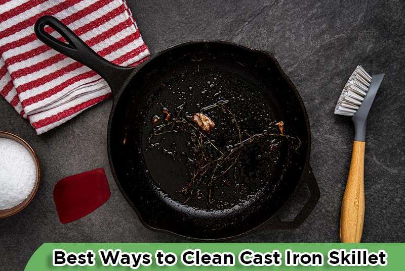 Best Ways to Clean Cast Iron Skillet