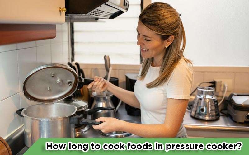 How long to cook foods in pressure cooker